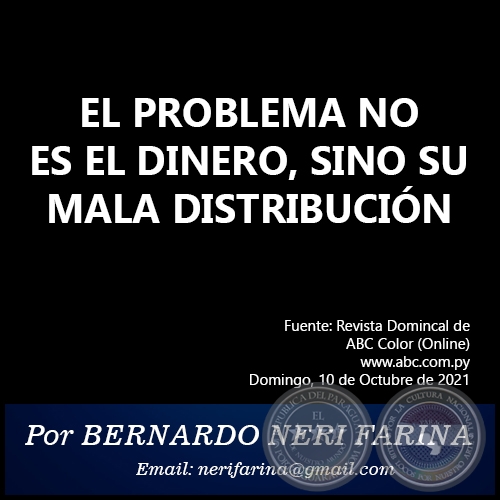 EL PROBLEMA NO ES EL DINERO, SINO SU MALA DISTRIBUCIÓN - Por BERNARDO NERI FARINA - Domingo, 10 de Octubre de 2021